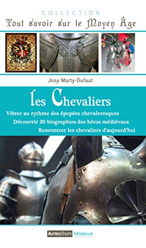 Les chevaliers : vibrer au rythme des épopées chevaleresques, découvrir la biographie des héros médi