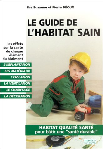 Le guide de l'habitat sain : habitat qualité santé pour bâtir une santé durable