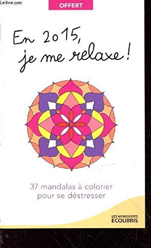 En 2015, je me relaxe ! 37 mandalas à colorier pour se déstresser (Collection : "Les Miniguides")