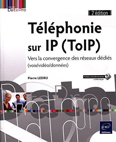 Téléphonie sur IP, ToIP : vers la convergence des réseaux dédiés : voix-vidéo-données