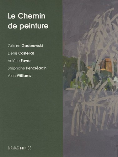 Le chemin de peinture : Gérard Gasiorowski, Denis Castellas, Valérie Favre, Stéphane Pencréac'h, Alu
