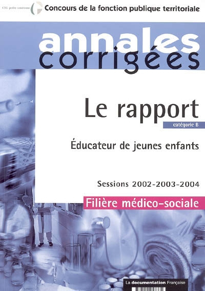 Le rapport : éducateur de jeunes enfants : catégorie B, filière médico-sociale, sessions 2002-2003-2