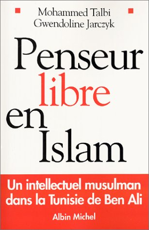 Penseur libre en islam : un intellectuel musulman dans la Tunisie de Ben Ali : entretiens avec Gwend