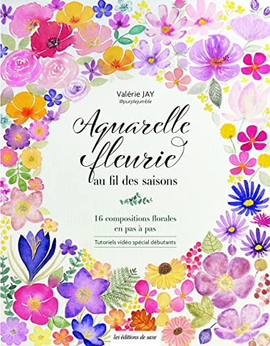 Aquarelle fleurie au fil des saisons : 16 compositions florales en pas à pas : tutoriels vidéo spéci