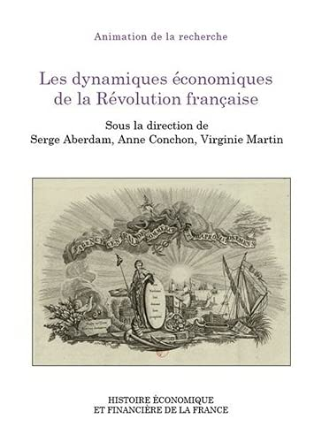 Les dynamiques économiques de la Révolution française : colloque des 7 et 8 juin 2018