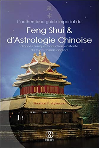 L'authentique guide impérial de feng shui et d'astrologie chinoise : d'après l'unique traduction exi