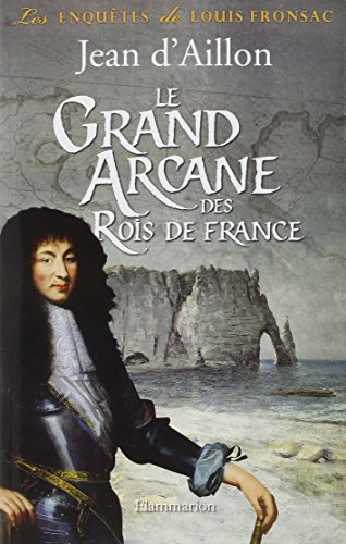 Les enquêtes de Louis Fronsac. Le grand arcane des rois de France : la vérité sur l'aiguille creuse