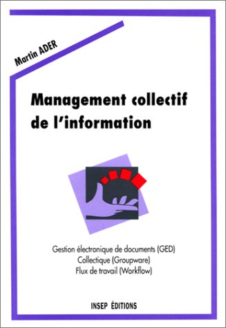 Management collectif de l'information : gestion électronique de documents, collectique, flux de trav