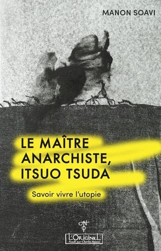 Le maître anarchiste, Itsuo Tsuda : savoir vivre l'utopie