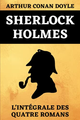 Sherlock Holmes L'Intégrale Des Quatre Romans: Une Étude en Rouge | Le Signe des Quatre | Le Chien d