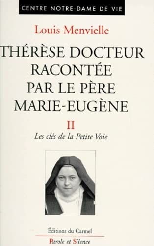 Thérèse docteur racontée par le père Marie-Eugène de l'E.-J.. Vol. 2. Les clés de la Petite Voie