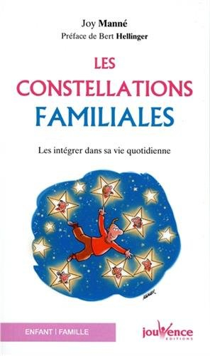 Les constellations familiales : intégrer la sagesse des constellations familiales dans sa vie quotid