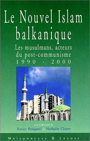 Le nouvel islam balkanique : les musulmans, acteurs du post-communisme (1990-2000)