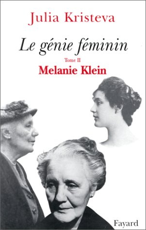 Le génie féminin. Vol. 2. La folie : Mélanie Klein ou Le matricide comme douleur et comme créativité