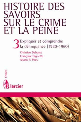 Histoire des savoirs sur le crime et la peine. Vol. 3. Expliquer et comprendre la délinquance (1920-