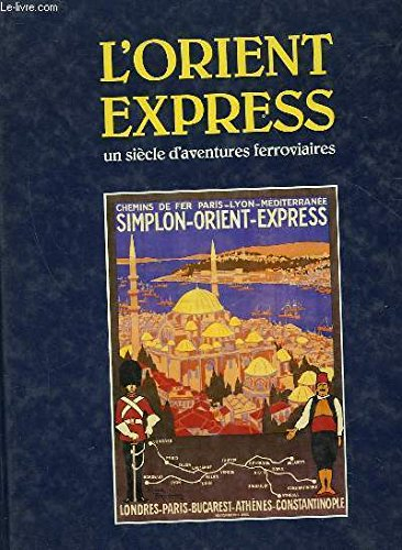 l'orient-express : un siècle d'aventures ferroviaires