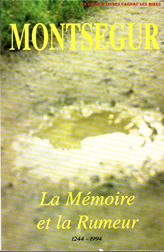Montségur : la mémoire et la rumeur, 1244-1994. : Actes du colloque tenus à Tarascon, Foix et Montsé