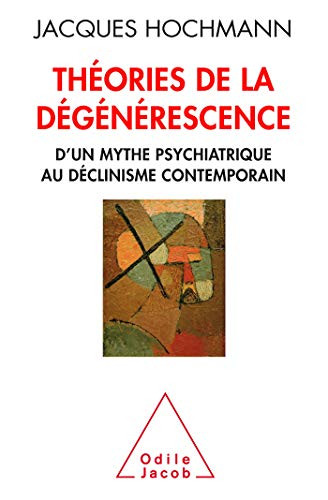 Théories de la dégénérescence : d'un mythe psychiatrique au déclinisme contemporain