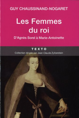 Les femmes des rois, d'Agnès Sorel à Marie-Antoinette