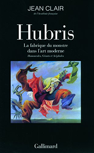 Hubris : la fabrique du monstre dans l'art moderne : homoncules, géants et acéphales