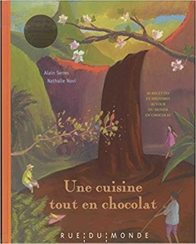 Une cuisine tout en chocolat : 60 recettes et histoires autour du monde en chocolat