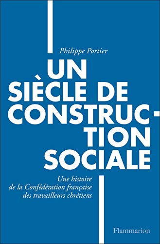 Un siècle de construction sociale : une histoire de la Confédération française des travailleurs chré