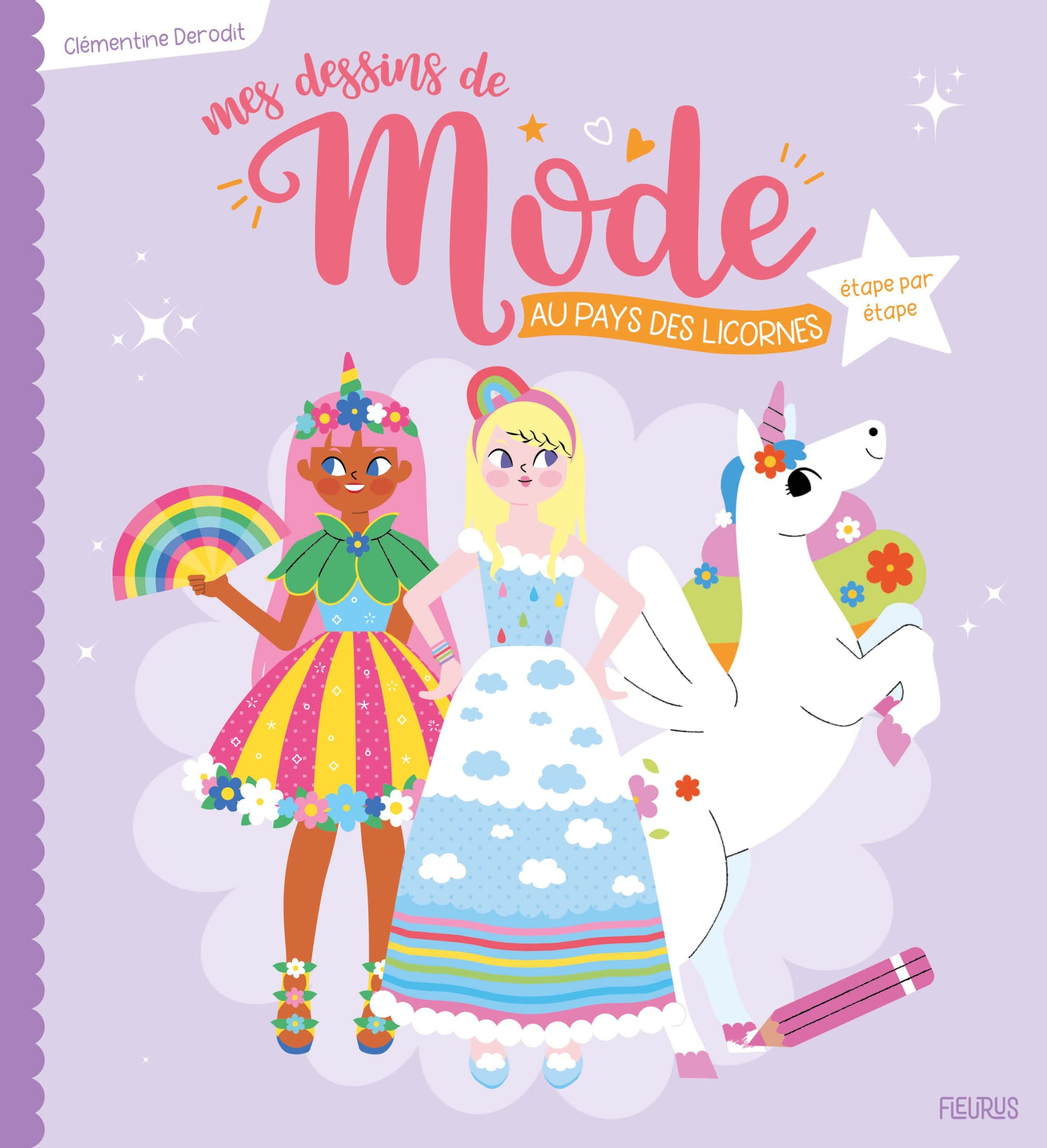 Mes dessins de mode : au pays des licornes : étape par étape