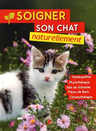 Soigner son chat naturellement : homéopathie, phytothérapie, sels de Schüssler, fleurs de Bach, chro