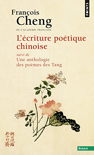 L'écriture poétique chinoise. Une anthologie des poèmes des Tang