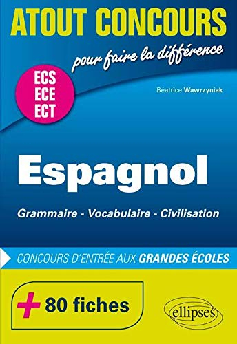 Espagnol, grammaire, vocabulaire, civilisation : concours d'entrée aux grandes écoles : ECS, ECE, EC