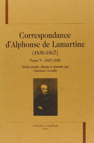 Correspondance d'Alphonse de Lamartine (1830-1867). Vol. 5. 1847-1849