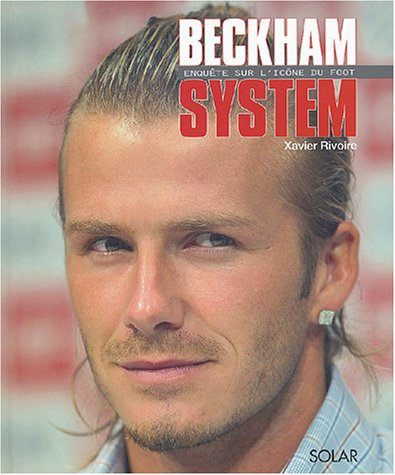 Beckham system : enquête sur l'icône du foot
