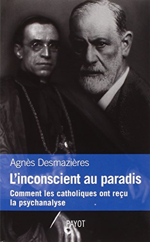 L'inconscient au paradis : comment les catholiques ont reçu la psychanalyse (1920-1965)