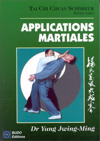 Taïchi-chuan supérieur : taijiquan. Applications martiales du style Yang