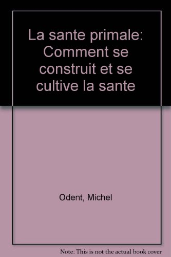 La Santé primale : comment se construit et se cultive la santé