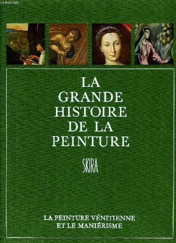 la grande histoire de la peinture, vol. 7, la peinture venitienne et le manierisme (1500-1615)