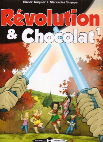 Révolution & chocolat. Vol. 1. Quand les enfants jouent à la révolution que leurs proches vivent
