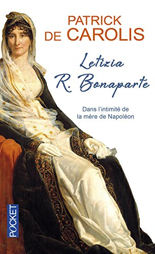 Letizia R. Bonaparte : dans l'intimité de la mère de Napoléon