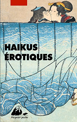 Haïku érotiques : extraits de La fleur du bout et du Tonneau de saule