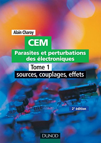 CEM : parasites et perturbations des électroniques. Vol. 1. Sources, couplages et effets : règles et
