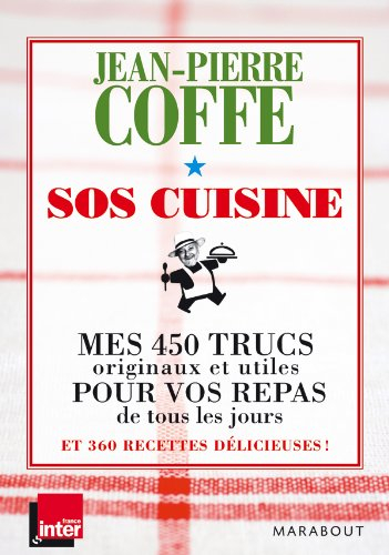 SOS cuisine : mes 450 trucs originaux et utiles pour vos repas de tous les jours et 360 recettes dél