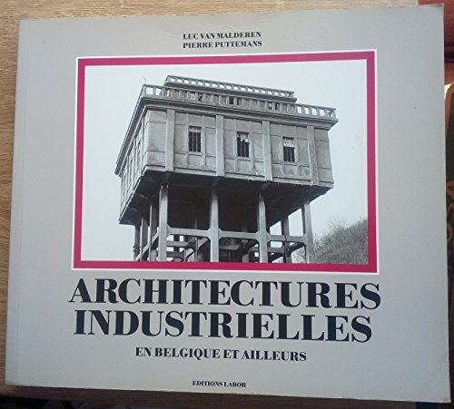Architectures industrielles : en Belgique et ailleurs