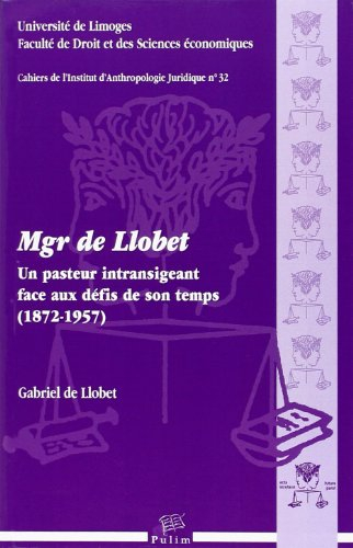 Mgr de Llobet : un pasteur intransigeant face aux défis de son temps : 1872-1957