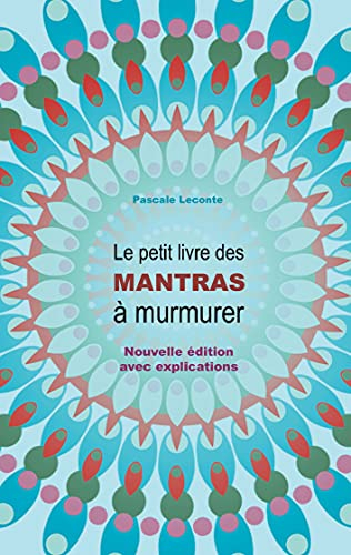 Le petit livre des Mantras à murmurer: Nouvelle édition avec explications !