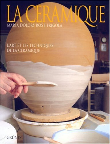 La céramique : l'art et les techniques de la céramique