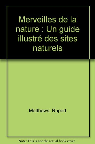 Merveilles de la nature : un guide illustré des sites naturels