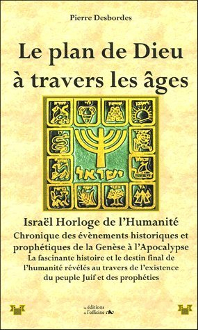 Le plan de Dieu à travers les âges : chronologie de la Genèse à l'Apocalypse : Israël horloge de l'h