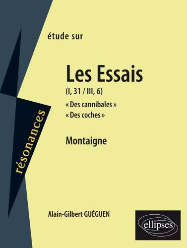 Étude sur Montaigne : Les essais (I, 31, III, 6) : Des cannibales, Des coches