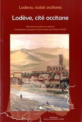 Lodève, cité occitane : patrimoine occitan en Lodévois. Lodeva, ciutat occitana : patrimoine occitan