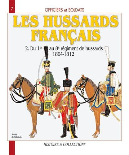 Les hussards français : 1804 -1815. Vol. 2. Du 1er au 8e régiment de hussards, 1804-1812